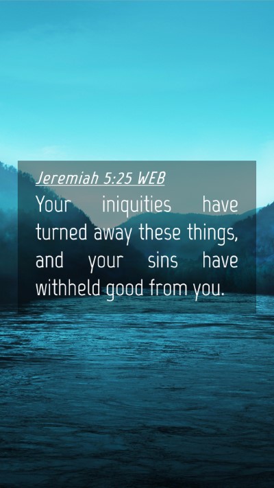 Picture 04 - Jeremiah 5:25 WEB Mobile Phone Wallpaper - Your iniquities have turned away these things, - Mobile Bible Verse Wallpaper