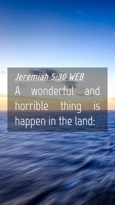 Picture 04 - Jeremiah 5:30 WEB Mobile Phone Wallpaper - A wonderful and horrible thing is happen in the - Mobile Bible Verse Wallpaper