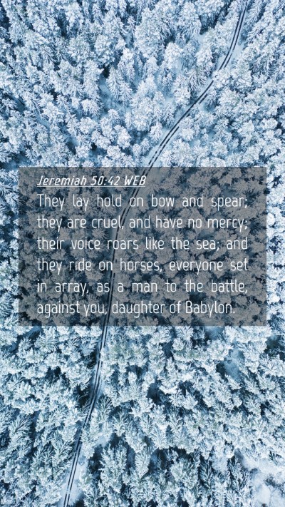 Picture 04 - Jeremiah 50:42 WEB Mobile Phone Wallpaper - They lay hold on bow and spear; they are cruel, - Mobile Bible Verse Wallpaper