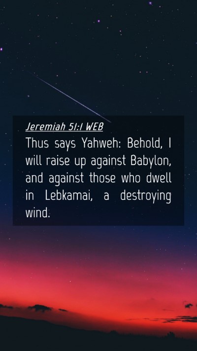 Picture 04 - Jeremiah 51:1 WEB Mobile Phone Wallpaper - Thus says Yahweh: Behold, I will raise up against - Mobile Bible Verse Wallpaper