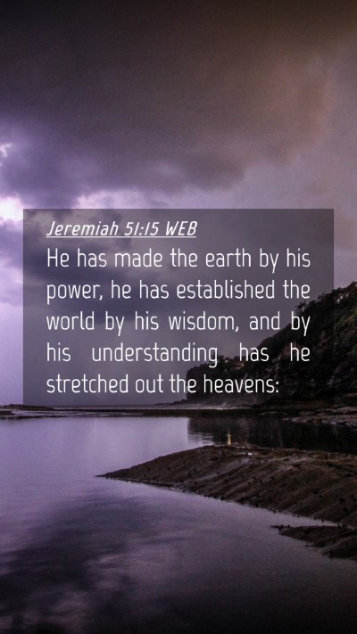 Picture 04 - Jeremiah 51:15 WEB Mobile Phone Wallpaper - He has made the earth by his power, he has - Mobile Bible Verse Wallpaper
