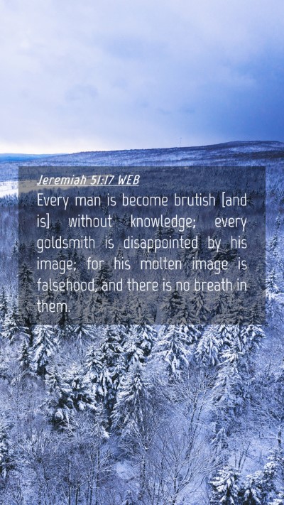 Picture 04 - Jeremiah 51:17 WEB Mobile Phone Wallpaper - Every man is become brutish [and is] without - Mobile Bible Verse Wallpaper