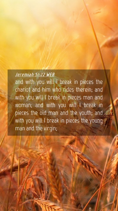 Picture 04 - Jeremiah 51:22 WEB Mobile Phone Wallpaper - and with you will I break in pieces the chariot - Mobile Bible Verse Wallpaper