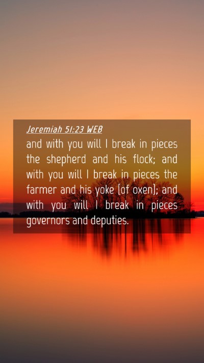 Picture 04 - Jeremiah 51:23 WEB Mobile Phone Wallpaper - and with you will I break in pieces the shepherd - Mobile Bible Verse Wallpaper