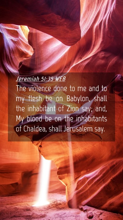 Picture 04 - Jeremiah 51:35 WEB Mobile Phone Wallpaper - The violence done to me and to my flesh be on - Mobile Bible Verse Wallpaper