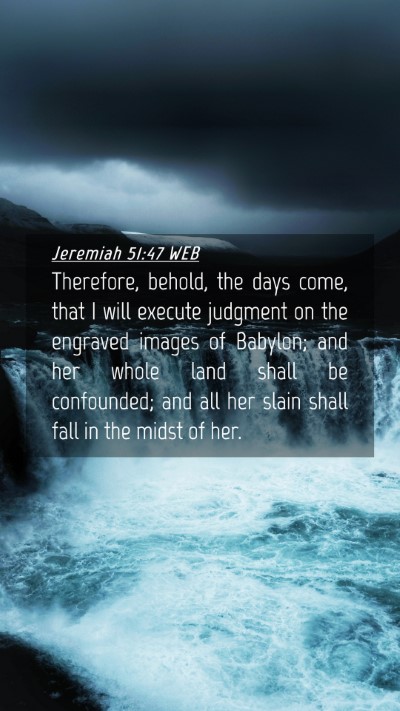 Picture 04 - Jeremiah 51:47 WEB Mobile Phone Wallpaper - Therefore, behold, the days come, that I will - Mobile Bible Verse Wallpaper