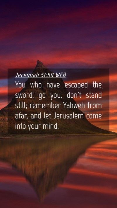 Picture 04 - Jeremiah 51:50 WEB Mobile Phone Wallpaper - You who have escaped the sword, go you, don't - Mobile Bible Verse Wallpaper