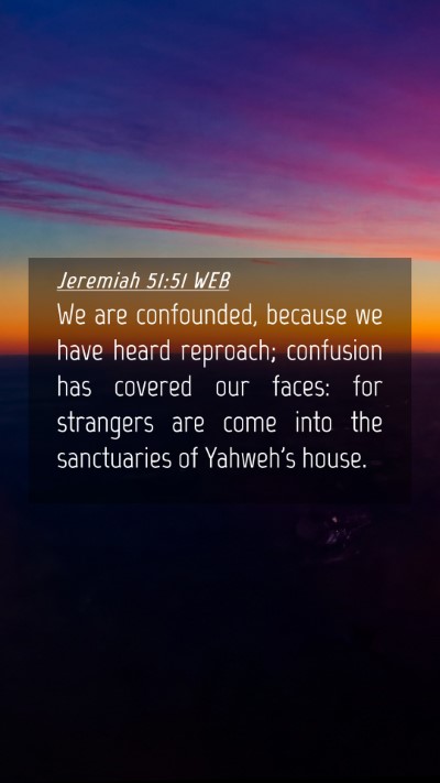 Picture 04 - Jeremiah 51:51 WEB Mobile Phone Wallpaper - We are confounded, because we have heard - Mobile Bible Verse Wallpaper