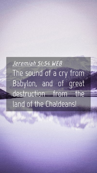 Picture 04 - Jeremiah 51:54 WEB Mobile Phone Wallpaper - The sound of a cry from Babylon, and of great - Mobile Bible Verse Wallpaper