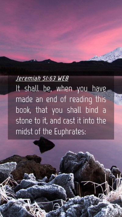 Picture 04 - Jeremiah 51:63 WEB Mobile Phone Wallpaper - It shall be, when you have made an end of reading - Mobile Bible Verse Wallpaper