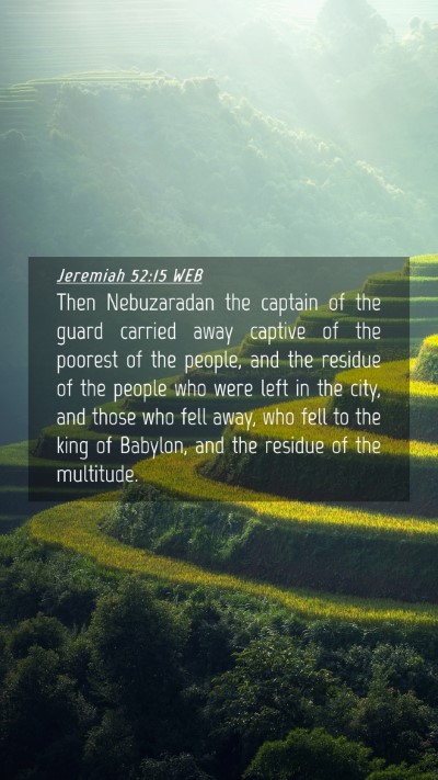 Picture 04 - Jeremiah 52:15 WEB Mobile Phone Wallpaper - Then Nebuzaradan the captain of the guard carried - Mobile Bible Verse Wallpaper