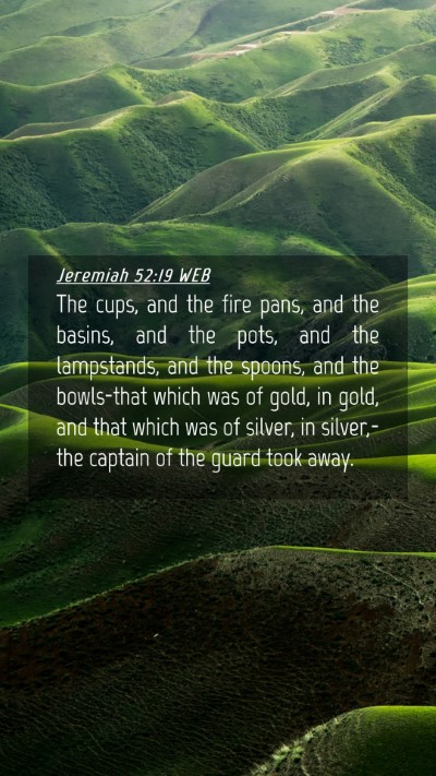 Picture 04 - Jeremiah 52:19 WEB Mobile Phone Wallpaper - The cups, and the fire pans, and the basins, and - Mobile Bible Verse Wallpaper