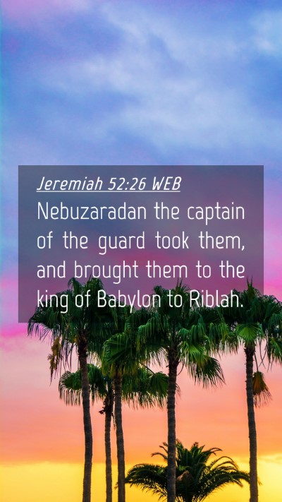 Picture 04 - Jeremiah 52:26 WEB Mobile Phone Wallpaper - Nebuzaradan the captain of the guard took them, - Mobile Bible Verse Wallpaper