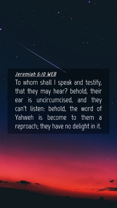 Picture 04 - Jeremiah 6:10 WEB Mobile Phone Wallpaper - To whom shall I speak and testify, that they may - Mobile Bible Verse Wallpaper