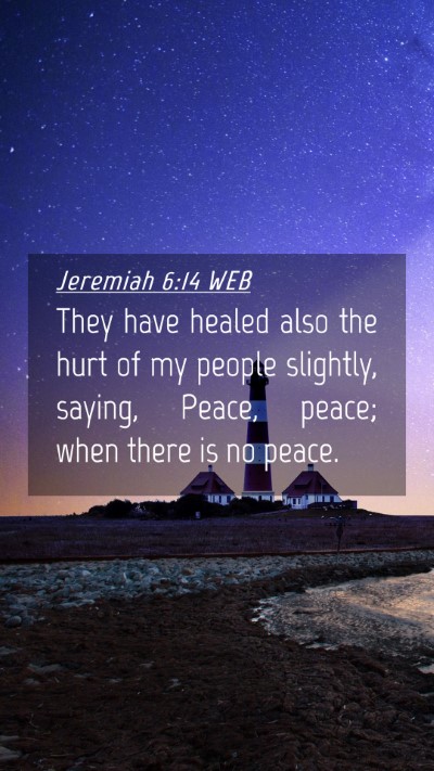 Picture 04 - Jeremiah 6:14 WEB Mobile Phone Wallpaper - They have healed also the hurt of my people - Mobile Bible Verse Wallpaper