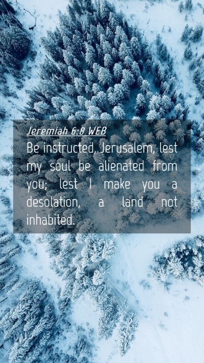 Picture 04 - Jeremiah 6:8 WEB Mobile Phone Wallpaper - Be instructed, Jerusalem, lest my soul be - Mobile Bible Verse Wallpaper
