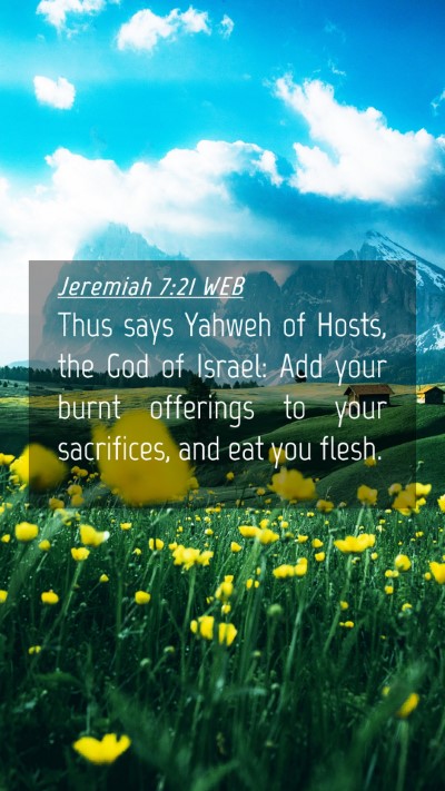Picture 04 - Jeremiah 7:21 WEB Mobile Phone Wallpaper - Thus says Yahweh of Hosts, the God of Israel: Add - Mobile Bible Verse Wallpaper