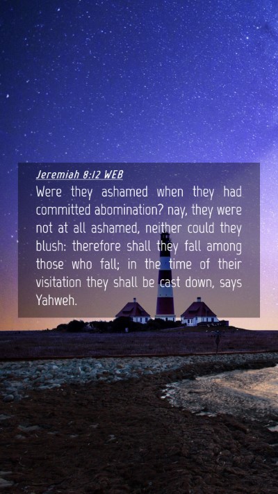 Picture 04 - Jeremiah 8:12 WEB Mobile Phone Wallpaper - Were they ashamed when they had committed - Mobile Bible Verse Wallpaper