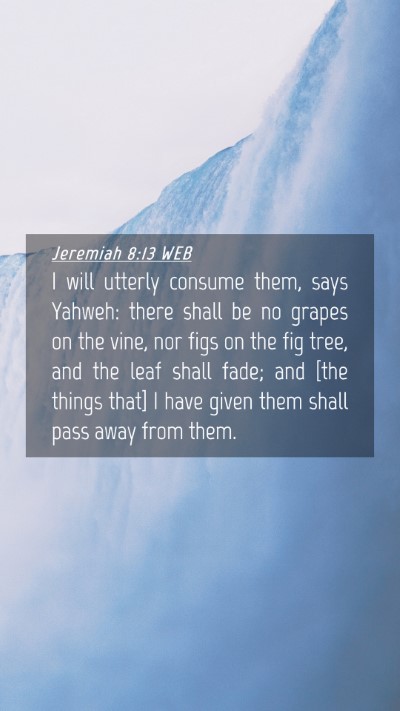 Picture 04 - Jeremiah 8:13 WEB Mobile Phone Wallpaper - I will utterly consume them, says Yahweh: there - Mobile Bible Verse Wallpaper