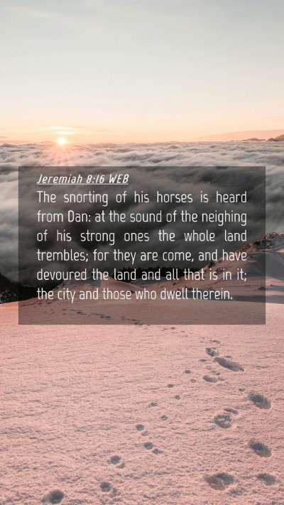 Picture 04 - Jeremiah 8:16 WEB Mobile Phone Wallpaper - The snorting of his horses is heard from Dan: at - Mobile Bible Verse Wallpaper