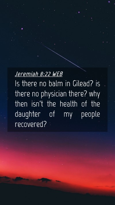 Picture 04 - Jeremiah 8:22 WEB Mobile Phone Wallpaper - Is there no balm in Gilead? is there no physician - Mobile Bible Verse Wallpaper