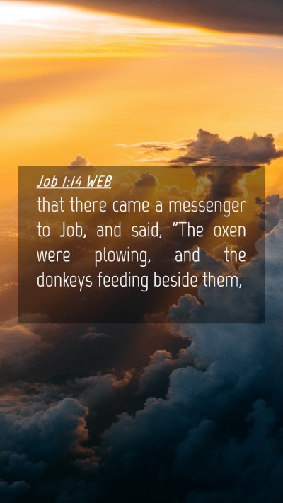 Picture 04 - Job 1:14 WEB Mobile Phone Wallpaper - that there came a messenger to Job, and said, - Mobile Bible Verse Wallpaper