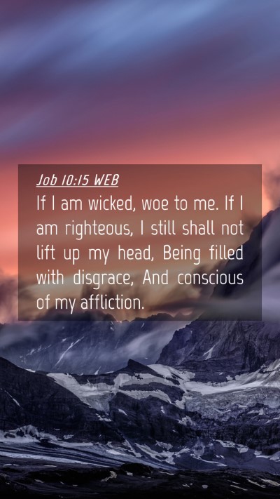 Picture 04 - Job 10:15 WEB Mobile Phone Wallpaper - If I am wicked, woe to me. If I am righteous, I - Mobile Bible Verse Wallpaper
