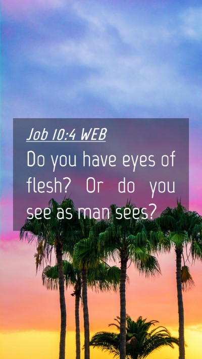 Picture 04 - Job 10:4 WEB Mobile Phone Wallpaper - Do you have eyes of flesh? Or do you see as man - Mobile Bible Verse Wallpaper