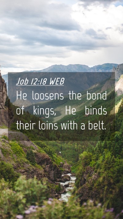 Picture 04 - Job 12:18 WEB Mobile Phone Wallpaper - He loosens the bond of kings, He binds their - Mobile Bible Verse Wallpaper