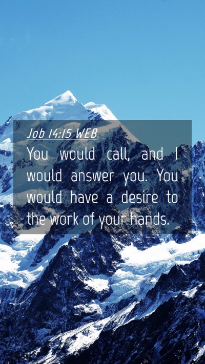 Picture 04 - Job 14:15 WEB Mobile Phone Wallpaper - You would call, and I would answer you. You would - Mobile Bible Verse Wallpaper