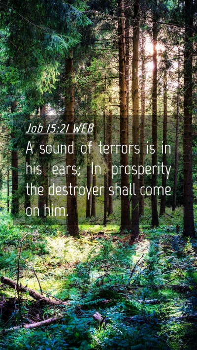 Picture 04 - Job 15:21 WEB Mobile Phone Wallpaper - A sound of terrors is in his ears; In prosperity - Mobile Bible Verse Wallpaper