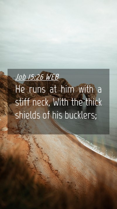 Picture 04 - Job 15:26 WEB Mobile Phone Wallpaper - He runs at him with a stiff neck, With the thick - Mobile Bible Verse Wallpaper