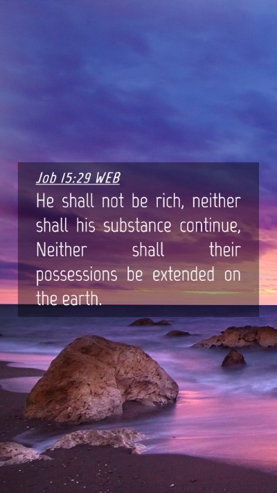 Picture 04 - Job 15:29 WEB Mobile Phone Wallpaper - He shall not be rich, neither shall his substance - Mobile Bible Verse Wallpaper