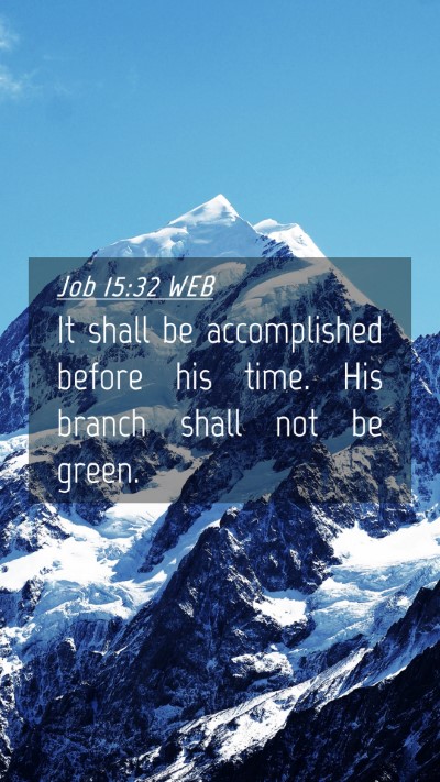 Picture 04 - Job 15:32 WEB Mobile Phone Wallpaper - It shall be accomplished before his time. His - Mobile Bible Verse Wallpaper
