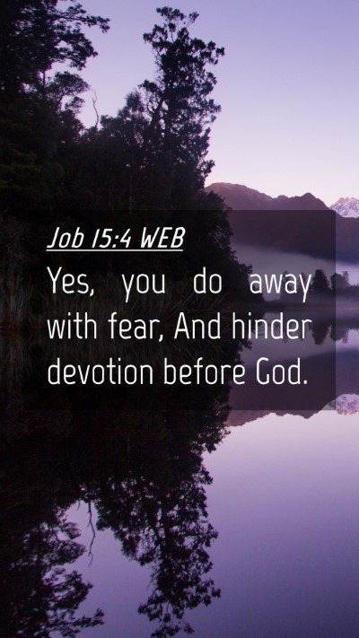 Picture 04 - Job 15:4 WEB Mobile Phone Wallpaper - Yes, you do away with fear, And hinder devotion - Mobile Bible Verse Wallpaper