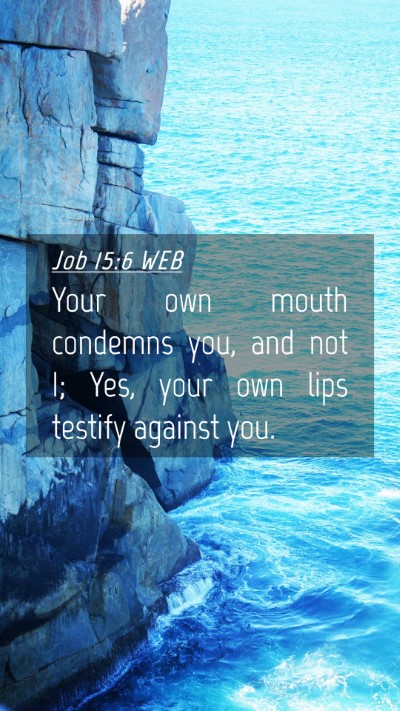 Picture 04 - Job 15:6 WEB Mobile Phone Wallpaper - Your own mouth condemns you, and not I; Yes, your - Mobile Bible Verse Wallpaper