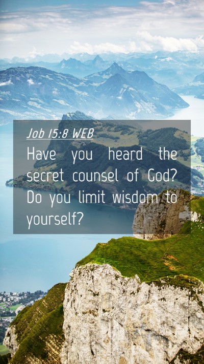 Picture 04 - Job 15:8 WEB Mobile Phone Wallpaper - Have you heard the secret counsel of God? Do you - Mobile Bible Verse Wallpaper