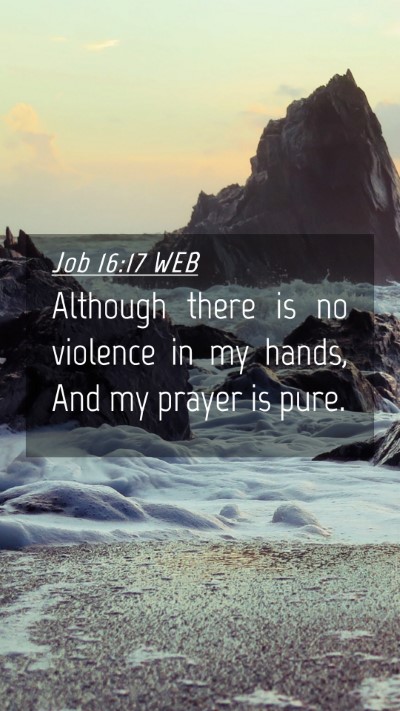 Picture 04 - Job 16:17 WEB Mobile Phone Wallpaper - Although there is no violence in my hands, And my - Mobile Bible Verse Wallpaper