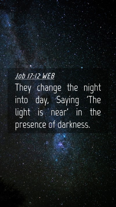 Picture 04 - Job 17:12 WEB Mobile Phone Wallpaper - They change the night into day, Saying 'The light - Mobile Bible Verse Wallpaper