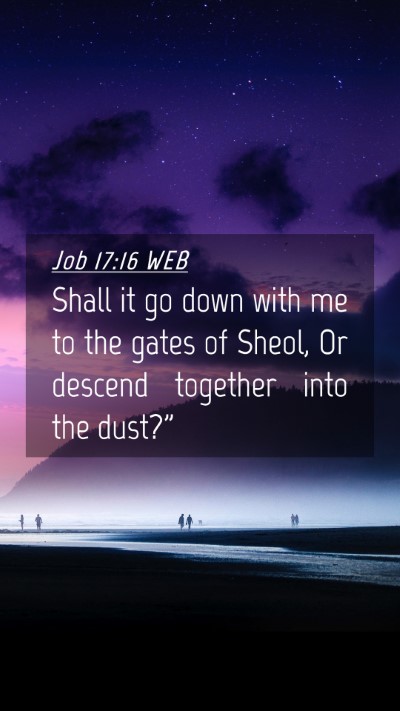 Picture 04 - Job 17:16 WEB Mobile Phone Wallpaper - Shall it go down with me to the gates of Sheol, - Mobile Bible Verse Wallpaper