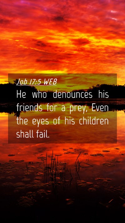 Picture 04 - Job 17:5 WEB Mobile Phone Wallpaper - He who denounces his friends for a prey, Even the - Mobile Bible Verse Wallpaper