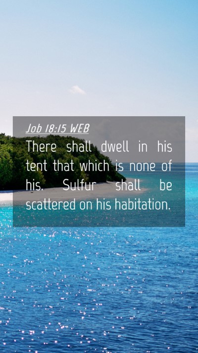 Picture 04 - Job 18:15 WEB Mobile Phone Wallpaper - There shall dwell in his tent that which is none - Mobile Bible Verse Wallpaper