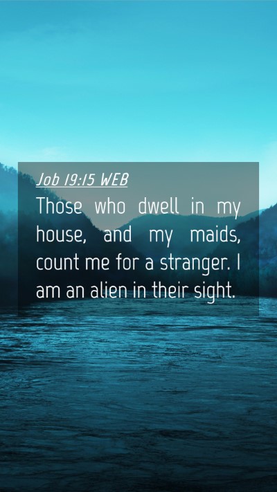 Picture 04 - Job 19:15 WEB Mobile Phone Wallpaper - Those who dwell in my house, and my maids, count - Mobile Bible Verse Wallpaper