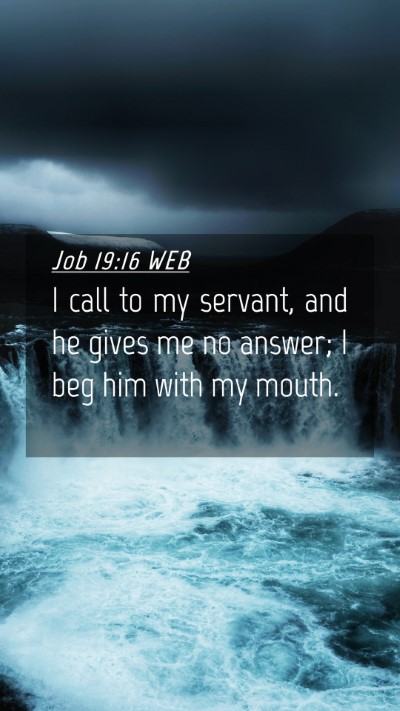 Picture 04 - Job 19:16 WEB Mobile Phone Wallpaper - I call to my servant, and he gives me no answer; - Mobile Bible Verse Wallpaper