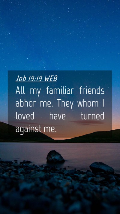 Picture 04 - Job 19:19 WEB Mobile Phone Wallpaper - All my familiar friends abhor me. They whom I - Mobile Bible Verse Wallpaper