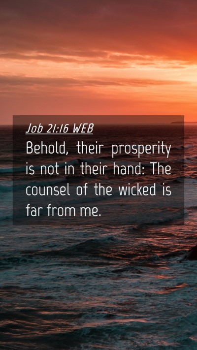 Picture 04 - Job 21:16 WEB Mobile Phone Wallpaper - Behold, their prosperity is not in their hand: - Mobile Bible Verse Wallpaper