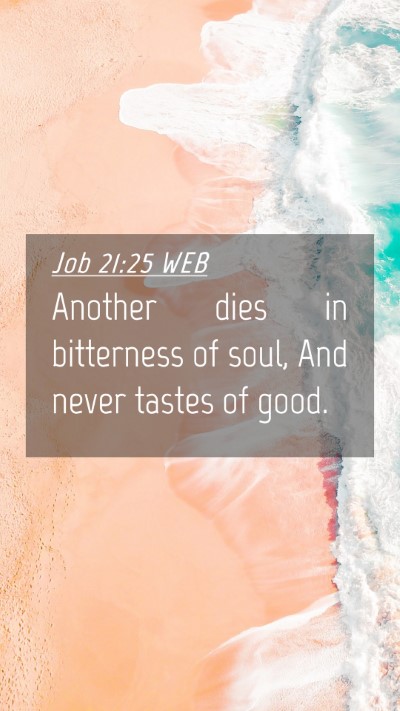 Picture 04 - Job 21:25 WEB Mobile Phone Wallpaper - Another dies in bitterness of soul, And never - Mobile Bible Verse Wallpaper