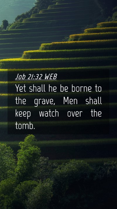 Picture 04 - Job 21:32 WEB Mobile Phone Wallpaper - Yet shall he be borne to the grave, Men shall - Mobile Bible Verse Wallpaper