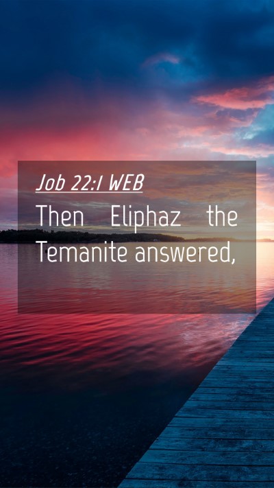 Picture 04 - Job 22:1 WEB Mobile Phone Wallpaper - Then Eliphaz the Temanite - Mobile Bible Verse Wallpaper