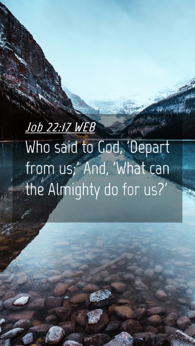 Picture 04 - Job 22:17 WEB Mobile Phone Wallpaper - Who said to God, 'Depart from us;' And, 'What can - Mobile Bible Verse Wallpaper